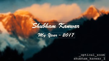 My Year - 2017 | Lost in Transitions | Shubham Kanwar