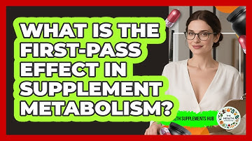 What Is The First-pass Effect In Supplement Metabolism? - The Health Supplement Hub