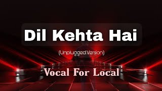 Dil Kehta Hai Unplugged Version