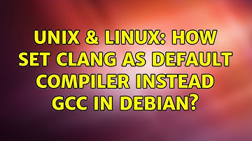 Unix & Linux: How set clang as default compiler instead gcc in debian?