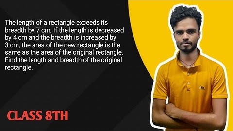 The length of a rectangle exceeds its breadth by 7 cm. If the length is decreased by 4 cm and the br