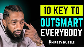 🔥 10 Powerful Keys That Make You OUTSMART Everybody ELSE | NIPSEY HUSSLE