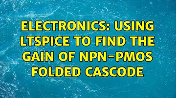 Electronics: Using LTSpice to find the gain of NPN-PMOS folded cascode