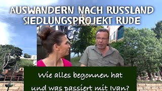 Auswandern und Leben in Russland, wie alles begonnen hat und wie geht es mit Ivan weiter?