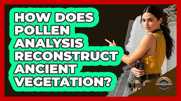How Does Pollen Analysis Reconstruct Ancient Vegetation?