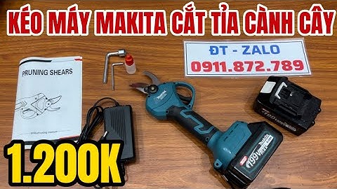 Kéo Máy Makita Giá Rẻ 1.200K Siêu Phẩm Dành Cho Các Nhà Vườn Cắt Tỉa Cành Cây