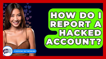 How Do I Report A Hacked Account? - Everyday-Networking