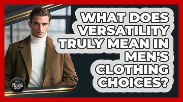 What Does Versatility Truly Mean In Men