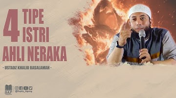 INILAH 4 TIPE ISTRI AHLI NERAKA | USTADZ KHALID BASALAMAH
