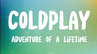 Coldplay - Adventure of a lifetime, (lyrics video)
