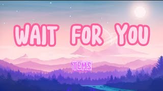 Wait For You: TEMS (Lyrics) #lyrics #music