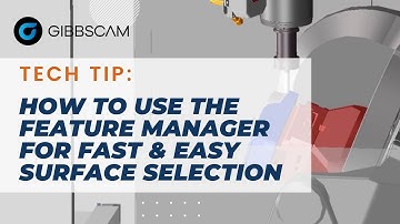 How to use the Feature Manager for quick & easy face selection | GibbsCAM Tech Tip