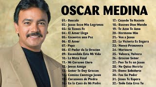 OSCAR MEDINA EXITOS MIX LA MEJOR MUSICA CRISTIANA - OSCAR MEDINA LO MEJOR DE LO MEJOR GRANDES EXITOS