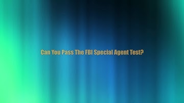 CAN YOU PASS THE FBI SPECIAL AGENT TEST