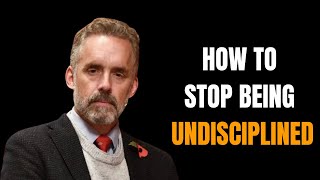 Jordan Peterson | How to STOP being UNDISCIPLINED