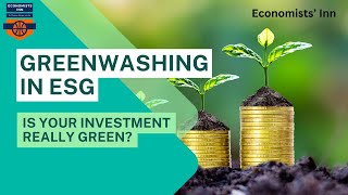 Greenwashing in ESG - Is Your Investment Really Green? @EconomistsInn