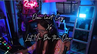 One Last Cry X Let Me Be The One Cover By Zendee