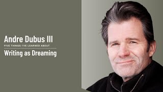 Andre Dubus III - Writing as Dreaming