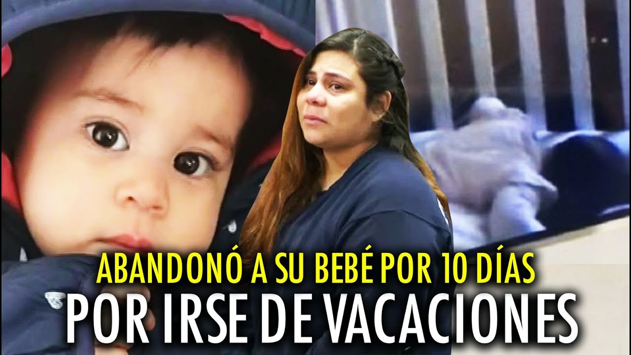 Esto le harán a LA MUJER que dejó ABANDONADA A SU HIJA de 16 meses para ...