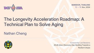The Longevity Acceleration Roadmap: A Technical Plan to Solve Aging by Nathan Cheng | Devcon SEA
