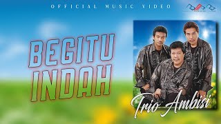 Trio Ambisi - Begitu Indah 