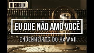 Engenheiros do Hawaii - Eu Que Não Amo Você (HJKaraoke)