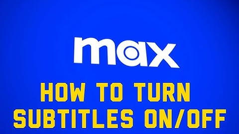 Max:  Enable and Disable Subtitles