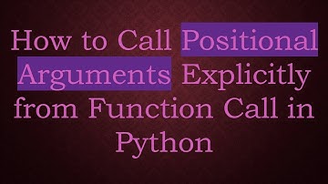 How to Call Positional Arguments Explicitly from Function Call in Python