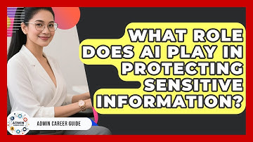 What Role Does AI Play In Protecting Sensitive Information? - Admin Career Guide