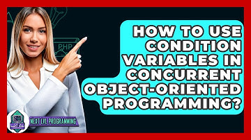 How To Use Condition Variables In Concurrent Object-Oriented Programming? - Next LVL Programming