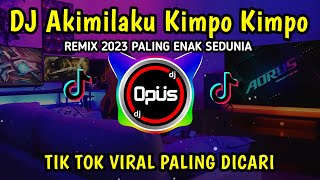 DJ AKIMILAKU KIMPO KIMPO ♫ LAGU TIK TOK TERBARU REMIX ORIGINAL 2023