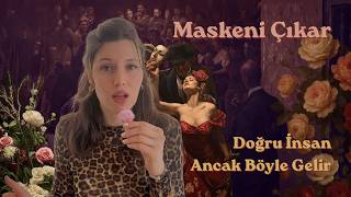 Maskeni Çıkar: Doğru İnsan Ancak Böyle Gelir