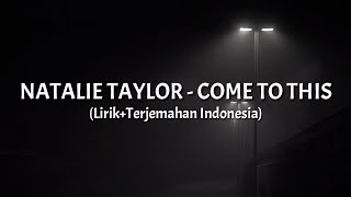 Come To This - Natalie Taylor (Lirik Terjemahan Indonesia)