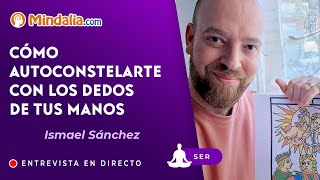 Ismael Sánchez: Cómo autoconstelarte con los DEDOS de tus MANOS