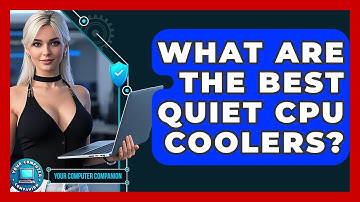 What Are The Best Quiet CPU Coolers? - Your Computer Companion