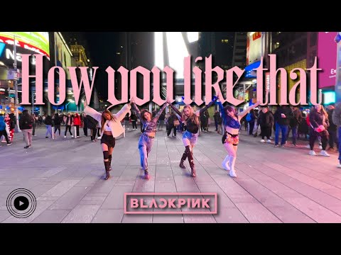 [KPOP IN PUBLIC TIMES SQUARE] BLACKPINK - How You Like That Dance Cover