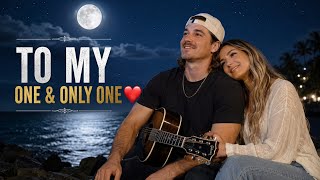 Morgan Wallen - TO MY ONE AND ONLY ONE ❤️ | Emotional Country Love Song 