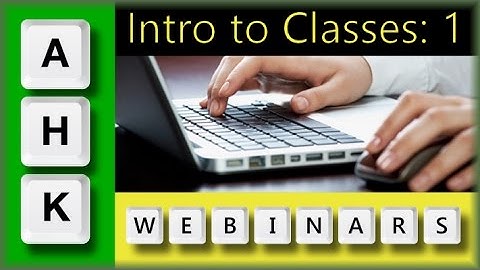 AutoHotkey Webinar 12/2016  Hour 1- Intro to AHK Classes