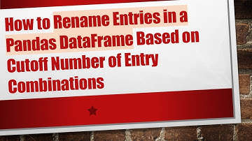 How to Rename Entries in a Pandas DataFrame Based on Cutoff Number of Entry Combinations