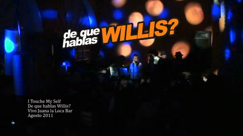 DE QUE HABLAS WILLIS I TOUCHE MY SELF YouTube de-que-hablas-willis-i-touche-my-self-youtube