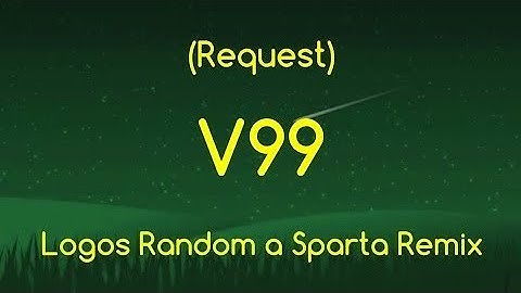 (Request)Logos Random Sparta Remix V99(NO BGM)