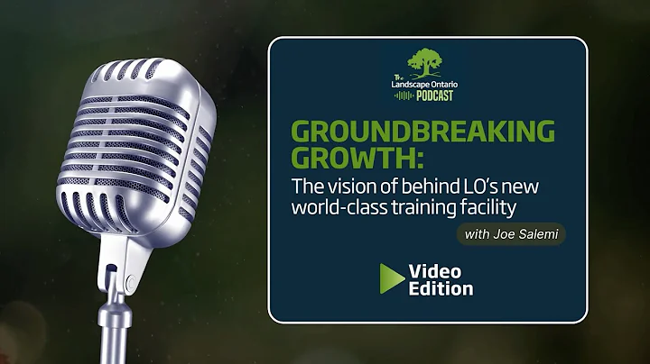 Introducing Landscape Ontario's New World-Class Training Facility | Landscape Ontario Podcast