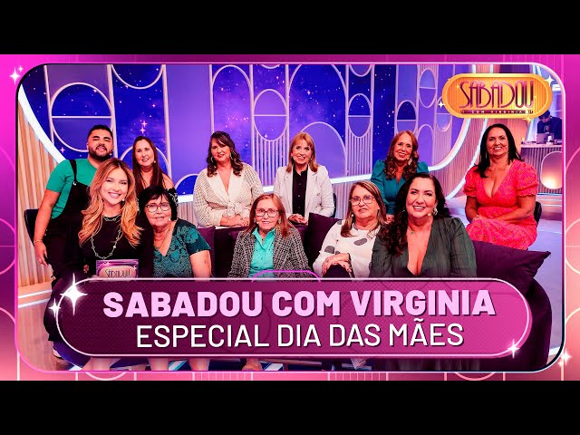 Sabadou com Virginia Especial Dia das Mães | Sabadou com Virginia (11/05/24) class=