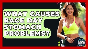 What Causes Race Day Stomach Problems? - Running Beyond Limits