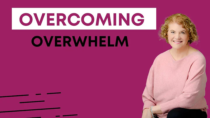 Overcoming Overwhelm