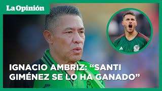 Nacho Ambriz apuesta por Santiago Giménez como titular en la Selección de México | La Opinión