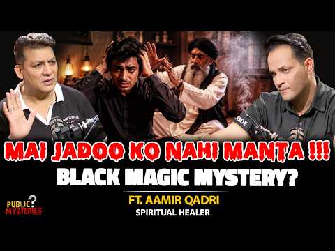 Mai Black Magic Ko Nahi Manta | The Untold Dark Mystery of Black Magic | Ft. Aamir Qadri