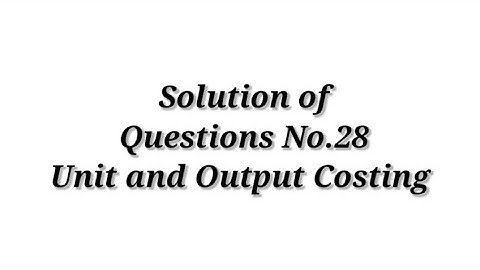 Cost Accounting / Unit and Output Costing ( Question No.28) / Shahitya Bhawan Publication / B.com.