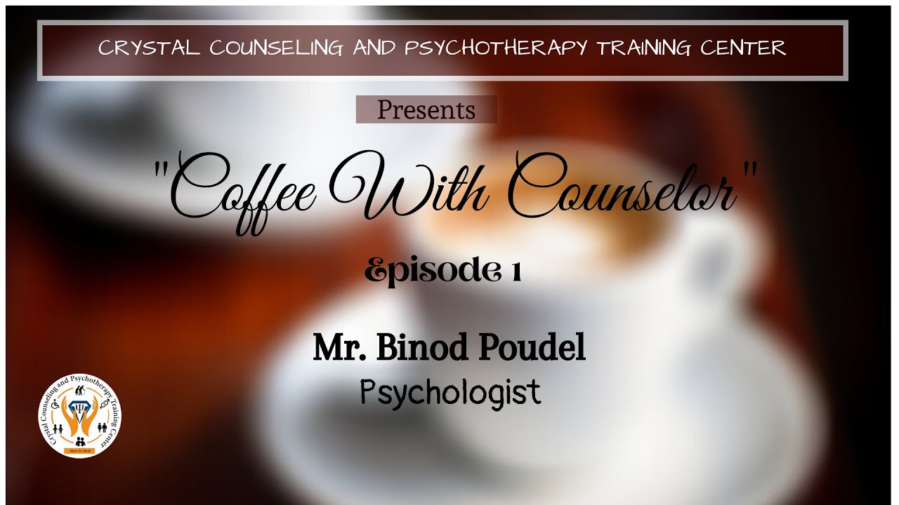"Coffee with Counselor" Episode -1 || ft. Senior Psychologist Mr. Binod Paudel || Nepal
