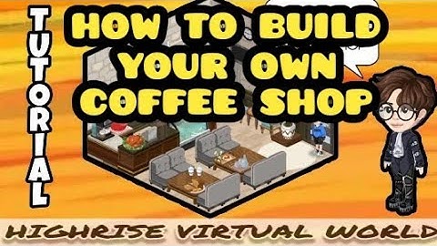 Highrise Virtual World | How to Build Your Own Coffee Shop